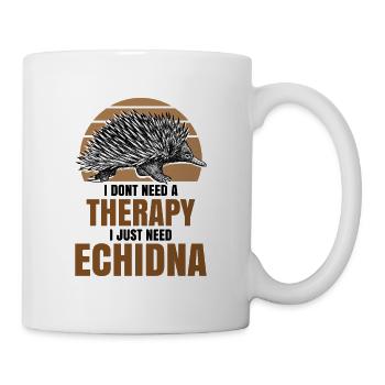 I dont need a therapy i just need Echidna - Tasse - Weiß - Rechts