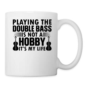 Playing The Double Bass Is Not A Hobby It's My Lif - Mug - white - Right