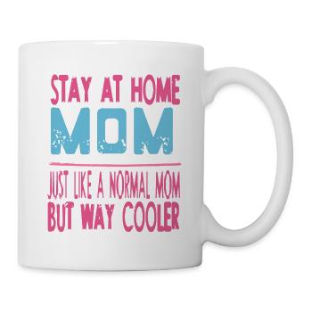 Stay At Home MOM Like A Normal MOM But Way Cooler - Tasse - Weiß - Rechts