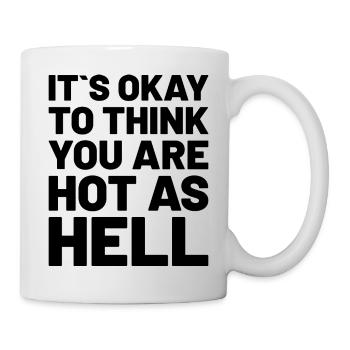 it is okay to think you are hot as hell schwarz - Tasse - Weiß - Rechts