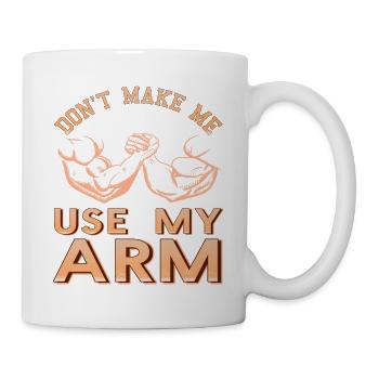 Don't Make Me Use My ARM Cool Retro Arm Wrestling - Tasse - Weiß - Rechts