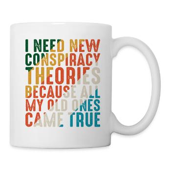 I Need New Conspiracy Theories 13 - Tasse - Weiß - Rechts