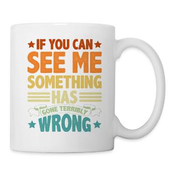 If You Can See Me, Something Has Gone Wrong 5 - Mug - white - Right