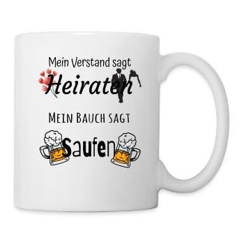 Mein Verstand sagt Heiraten mein Bauch sagt Saufen - Tasse - Weiß - Rechts