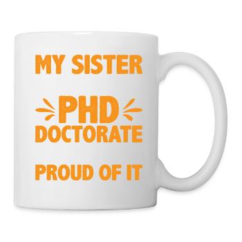 My Sister Has A Phd Doctorate 6 - Mug - white - Right