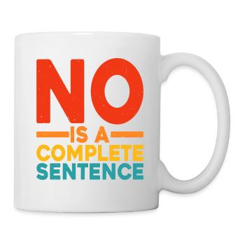 No Is A Complete Sentence 23 - Tasse - Weiß - Rechts
