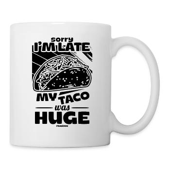 Sorry I'm Late My Taco Was Huge - Tasse - Weiß - Rechts