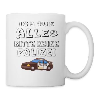 POLIZEI ICH TUE ALLES KEINE POLIZEI - Tasse - Weiß - Rechts