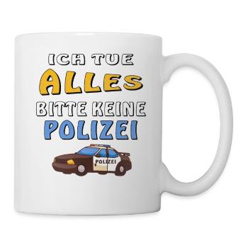 POLIZEI ICH TUE ALLES KEINE POLIZEI - Tasse - Weiß - Rechts