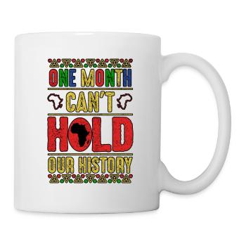 Ein Monat kann unseren Black History Month nicht halten - Tasse - Weiß - Rechts