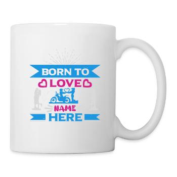 BORN TO LOVE NAME HIER - Tasse - Weiß - Rechts