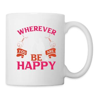 OÙ QUE VOUS SOYEZ, SOYEZ HEUREUX - Mug blanc - blanc - Droite