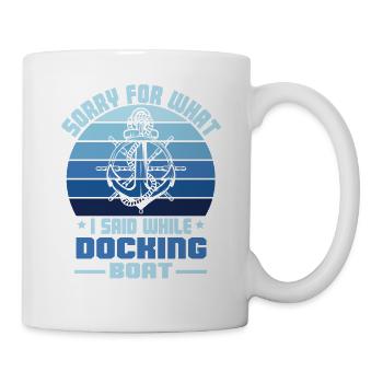 Funny Boating Sorry What I Said Docking Boat - Mug - white - Right