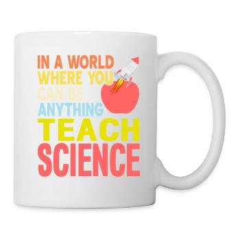 In A World Where You Be Anything Teach SCIENCE - Mug - white - Right