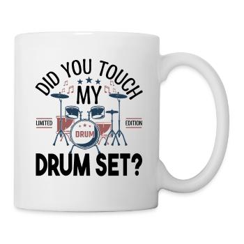 Did you touch my Drum set, Drummer Gift Drums - Mug - white - Right