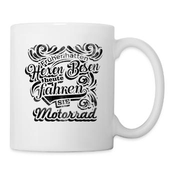 Früher hatten hexen besen heute fahen sie motorrad - Tasse - Weiß - Rechts