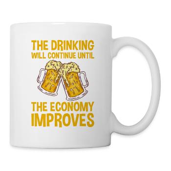Drinking Will Continue Until The Economy Improves2 - Tasse - Weiß - Rechts