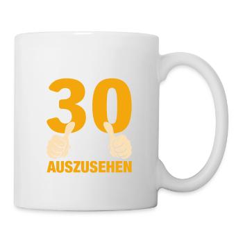 Ich Hasse Es Mit 30 So Gut Auszusehen - Tasse - Weiß - Rechts