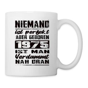 Niemand Is Perfekt Aber geboren 1975 Geburtstag - Tasse - Weiß - Rechts