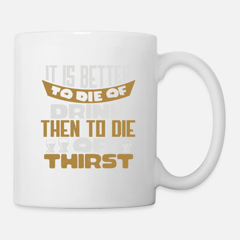 IL VAUT MIEUX MOURIR DE BOIRE QUE MOURIR DE SOIF - Mug blanc - blanc