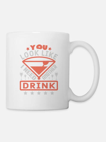 DU SIEHST AUS, ALS BRÄUCHTE ICH NOCH EINEN DRINK - Tasse - Weiß