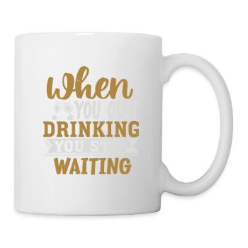 WENN DU MIT DEM TRINKEN AUFHÖRST, HÖRST DU AUF ZU WARTEN - Tasse - Weiß - Rechts