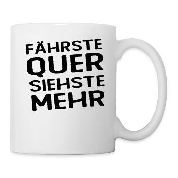 Fährste Quer Siehste Mehr - Tasse - Weiß - Rechts