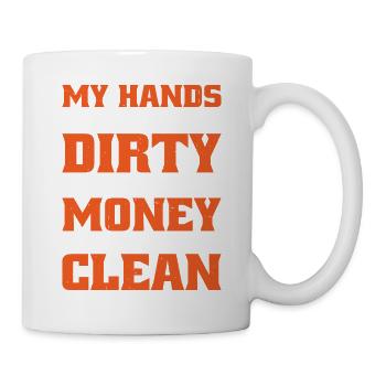 My Hands Are Dirty, My Money Is Clean 15 - Mug - white - Right