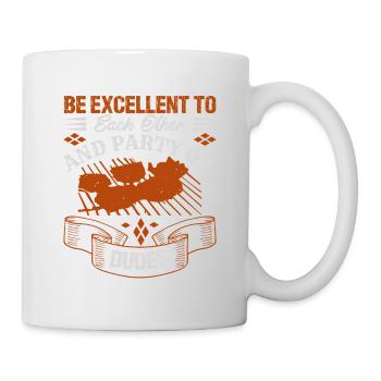 BE EXCELLENT TO EACH THER AND PARTY ON DUDES - Mug - white - Right