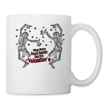 Wenn du innerlich tot bist, aber es ist Valentinstag - Tasse - Weiß - Rechts