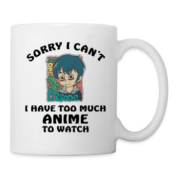 Sorry I Cant I Have Too Much Anime To Watch - Mug - white - Right