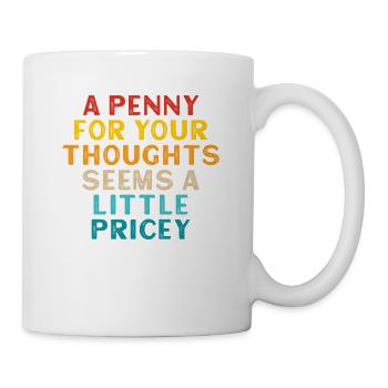 A penny for your thoughts seems a little - Mug - white - Right