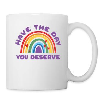 Habe den Tag, den du verdienst, coole Motivation zu sagen - Tasse - Weiß - Rechts
