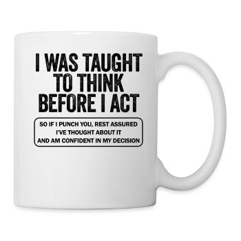 I Was Taught To Think Before I act Sarcasm - Mug - white - Right