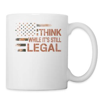 Denken Sie, während es noch legal ist Denken Sie, während es ist - Tasse - Weiß - Rechts