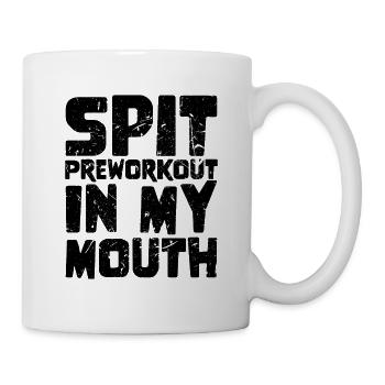 Spit Preworkout In My Mouth - Tasse - Weiß - Rechts