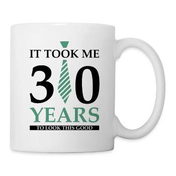 Ich Habe 30 Jahre Gebraucht, Um So Gut Auszusehen - Tasse - Weiß - Rechts