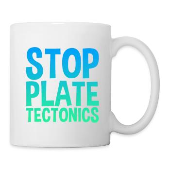 Stop Plate Tectonics - Tasse - Weiß - Rechts
