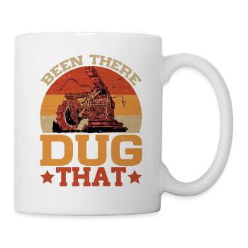 Been There Dug That 5 - Tasse - Weiß - Rechts