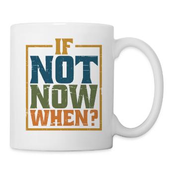 If Not Now When? 8 - Mug - white - Right