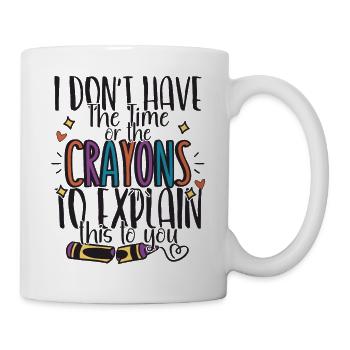 Ich habe nicht die Zeit oder die Buntstifte - Tasse - Weiß - Rechts
