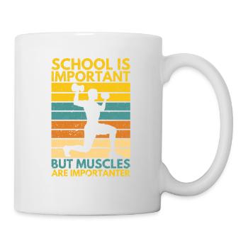 Schule ist wichtig, aber Muskeln sind wichtiger - Tasse - Weiß - Rechts