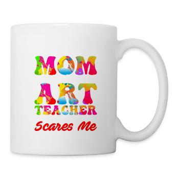 I'm A Mom And An Art Teacher Nothing Scares Me Art - Tasse - Weiß - Rechts