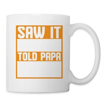 Saw It Liked It Told Papa Got It 6 - Tasse - Weiß - Rechts