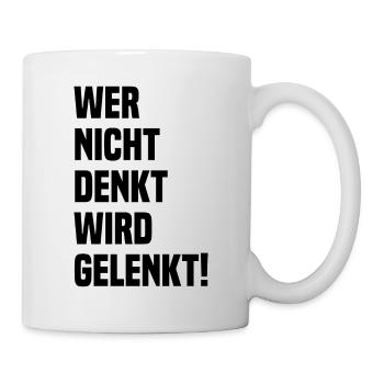 Wer Nicht Denkt Wird Gelenkt! Politik Spruch - Tasse - Weiß - Rechts