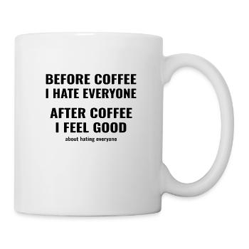 before coffee i hate everyone - after i feel good - Tasse - Weiß - Rechts