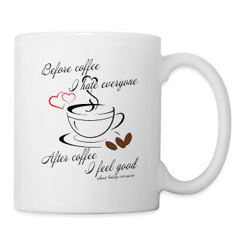 before coffee i hate everyone - after i feel good - Tasse - Weiß - Rechts