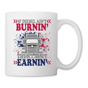 If Diesel Ain't BurninI Ain't Earnin - Tasse - Weiß - Rechts