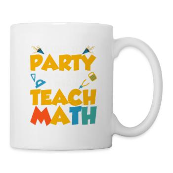 J’aime faire la fête et par fête, je veux dire enseigner le thé mathématique - Mug blanc - blanc - Droite