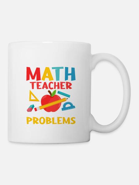 I'm A Math Teacher Of Course I Have Problems Educa - Tasse - Weiß